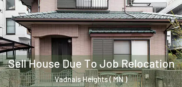  Sell House Due To Job Relocation Vadnais Heights ( MN )