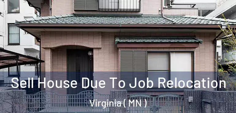  Sell House Due To Job Relocation Virginia ( MN )