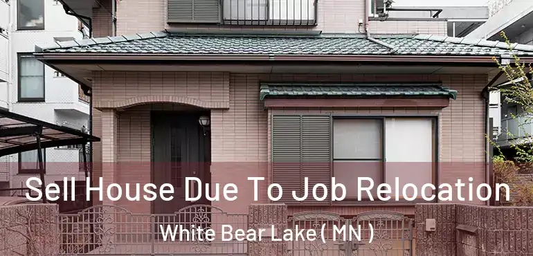  Sell House Due To Job Relocation White Bear Lake ( MN )