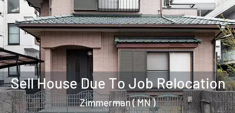  Sell House Due To Job Relocation Zimmerman ( MN )