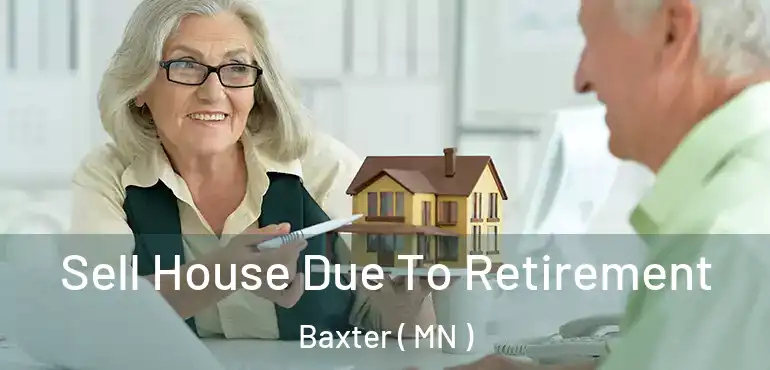  Sell House Due To Retirement Baxter ( MN )