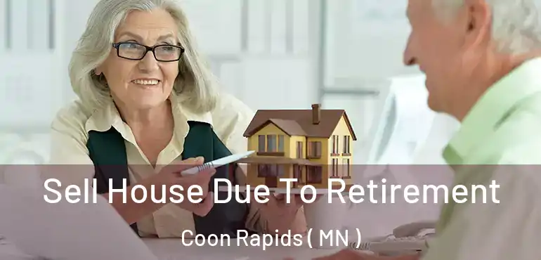  Sell House Due To Retirement Coon Rapids ( MN )