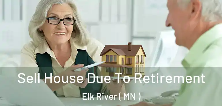  Sell House Due To Retirement Elk River ( MN )