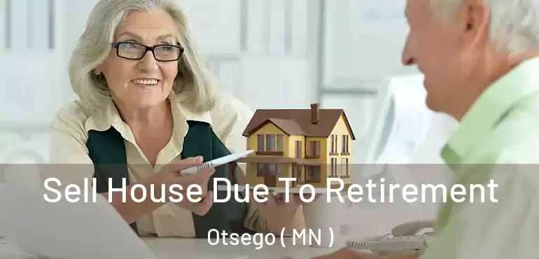  Sell House Due To Retirement Otsego ( MN )