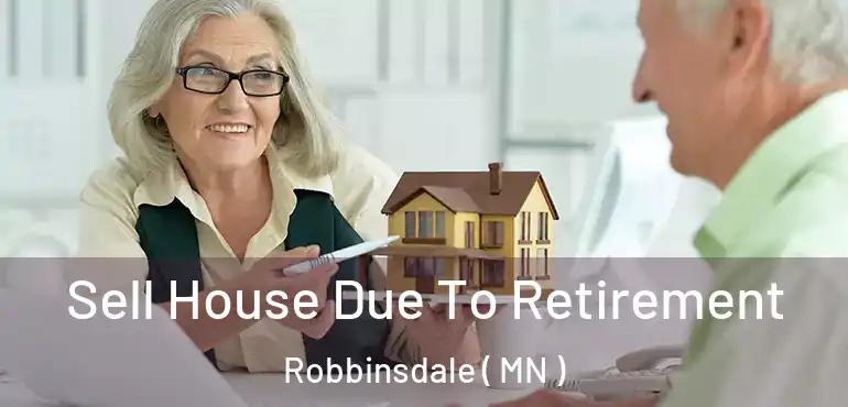  Sell House Due To Retirement Robbinsdale ( MN )