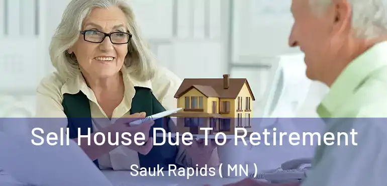  Sell House Due To Retirement Sauk Rapids ( MN )