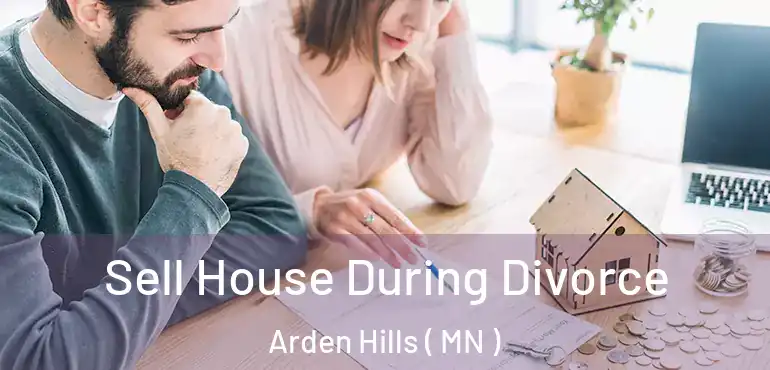  Sell House During Divorce Arden Hills ( MN )