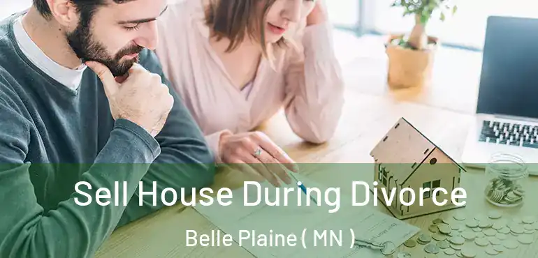  Sell House During Divorce Belle Plaine ( MN )