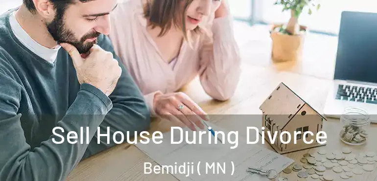  Sell House During Divorce Bemidji ( MN )