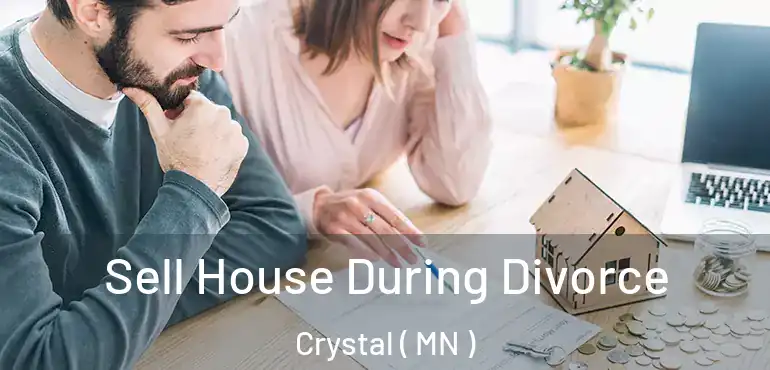  Sell House During Divorce Crystal ( MN )