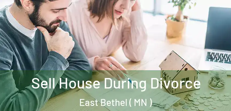  Sell House During Divorce East Bethel ( MN )