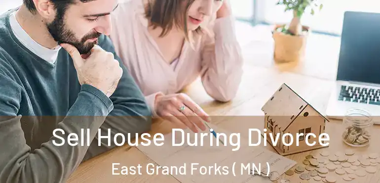  Sell House During Divorce East Grand Forks ( MN )