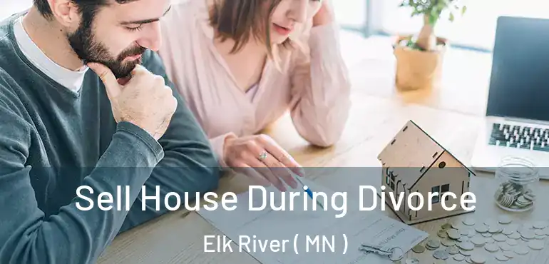  Sell House During Divorce Elk River ( MN )