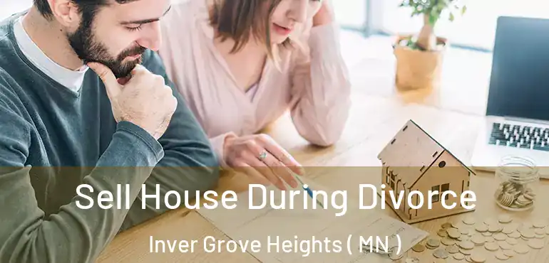  Sell House During Divorce Inver Grove Heights ( MN )