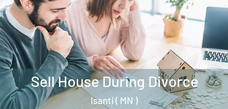  Sell House During Divorce Isanti ( MN )