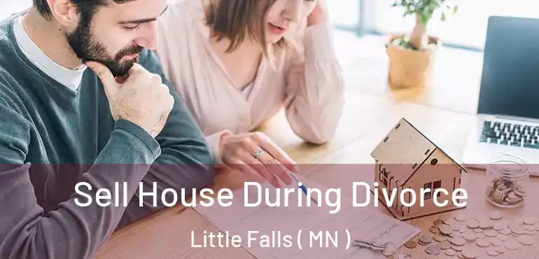  Sell House During Divorce Little Falls ( MN )