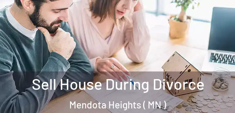  Sell House During Divorce Mendota Heights ( MN )