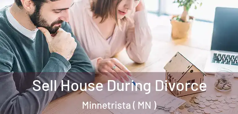 Sell House During Divorce Minnetrista ( MN )