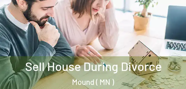  Sell House During Divorce Mound ( MN )