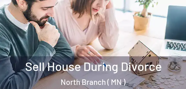  Sell House During Divorce North Branch ( MN )