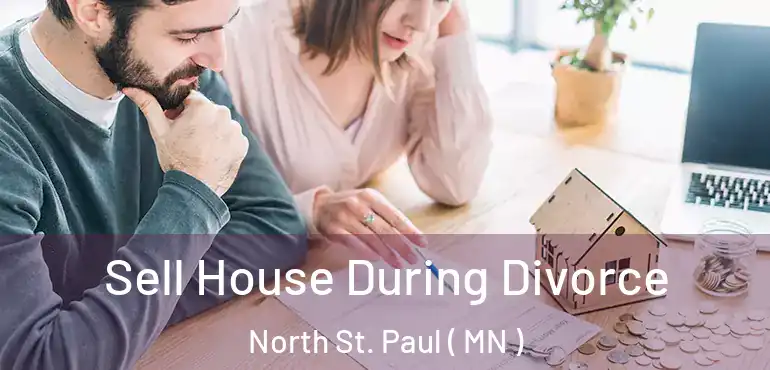  Sell House During Divorce North St. Paul ( MN )