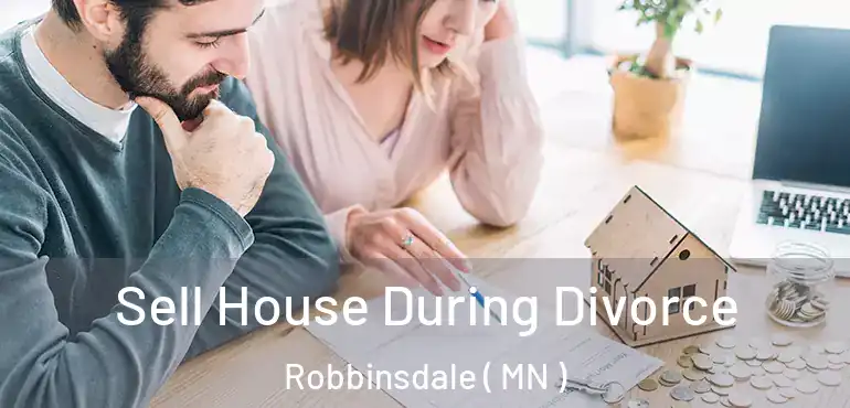  Sell House During Divorce Robbinsdale ( MN )