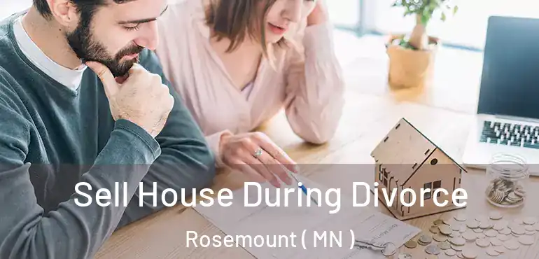  Sell House During Divorce Rosemount ( MN )