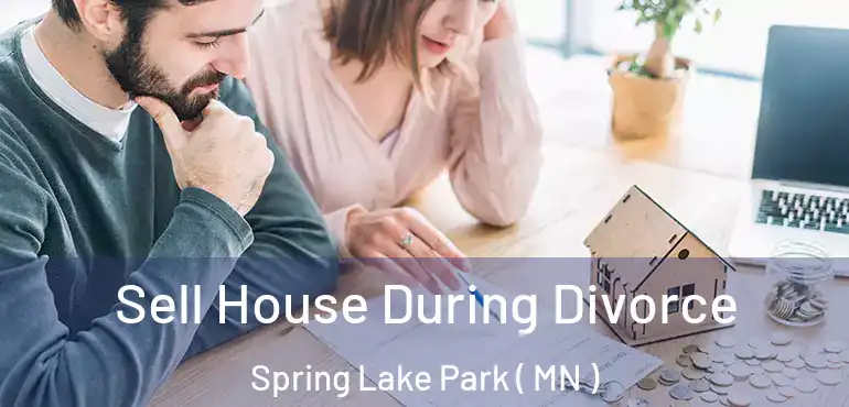  Sell House During Divorce Spring Lake Park ( MN )