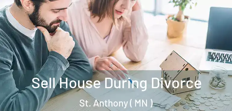  Sell House During Divorce St. Anthony ( MN )