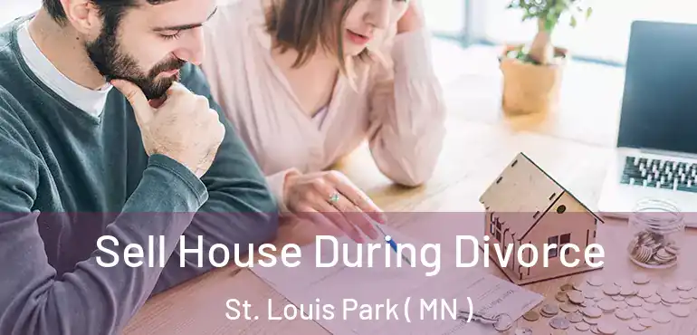  Sell House During Divorce St. Louis Park ( MN )