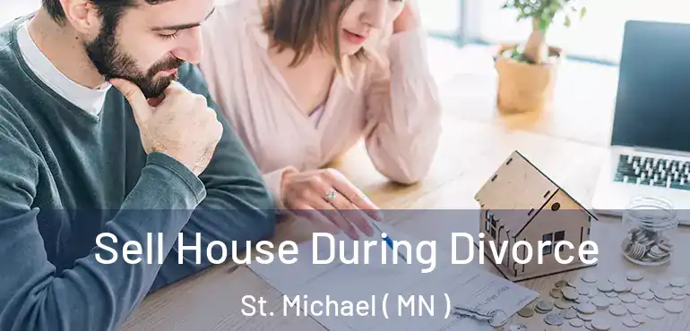  Sell House During Divorce St. Michael ( MN )