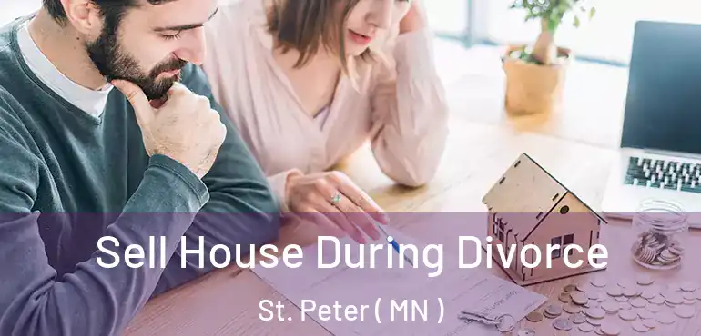  Sell House During Divorce St. Peter ( MN )
