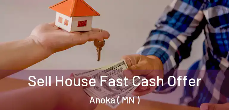  Sell House Fast Cash Offer Anoka ( MN )