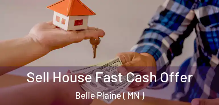  Sell House Fast Cash Offer Belle Plaine ( MN )