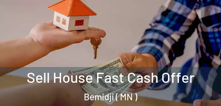  Sell House Fast Cash Offer Bemidji ( MN )