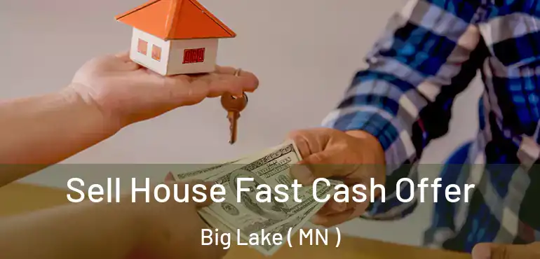  Sell House Fast Cash Offer Big Lake ( MN )
