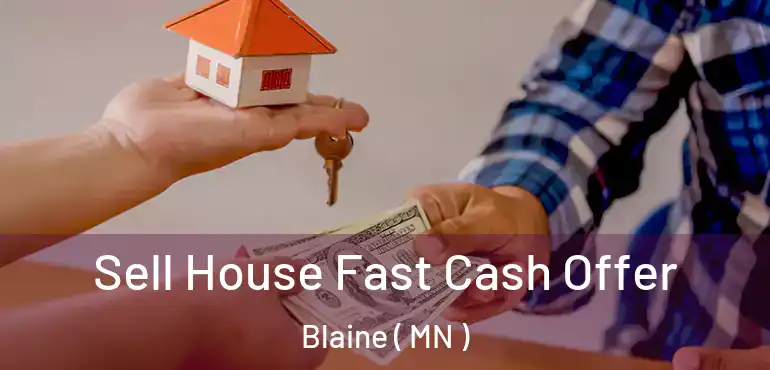  Sell House Fast Cash Offer Blaine ( MN )
