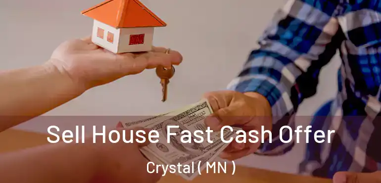  Sell House Fast Cash Offer Crystal ( MN )