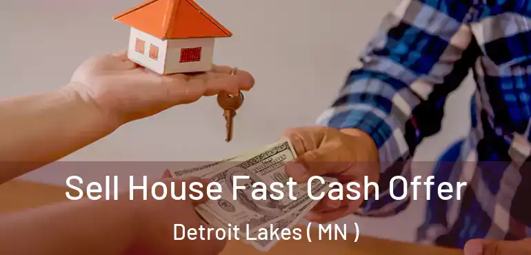  Sell House Fast Cash Offer Detroit Lakes ( MN )
