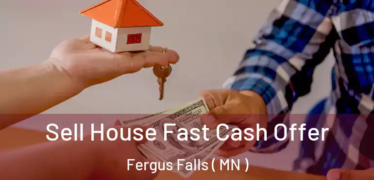  Sell House Fast Cash Offer Fergus Falls ( MN )