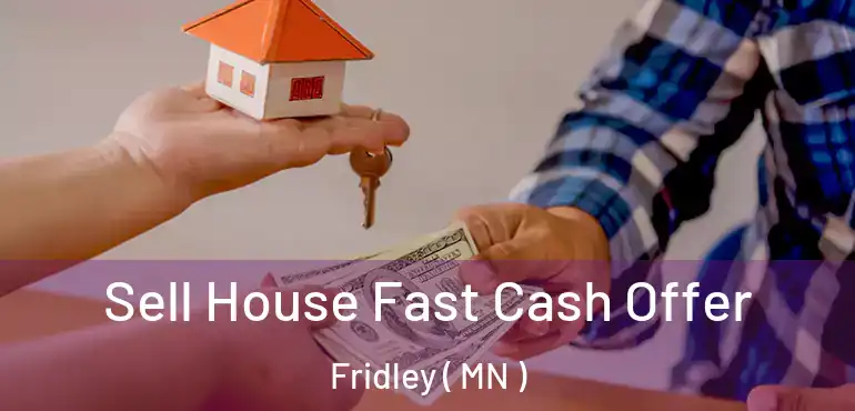  Sell House Fast Cash Offer Fridley ( MN )
