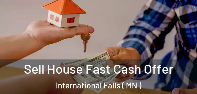  Sell House Fast Cash Offer International Falls ( MN )