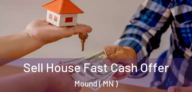  Sell House Fast Cash Offer Mound ( MN )