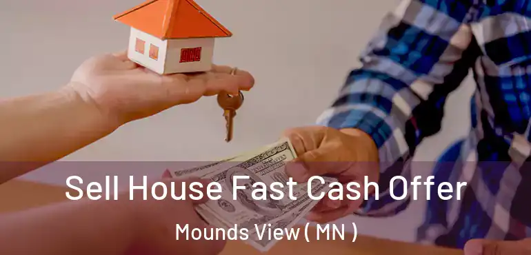  Sell House Fast Cash Offer Mounds View ( MN )