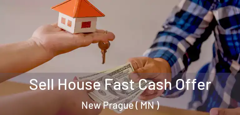  Sell House Fast Cash Offer New Prague ( MN )