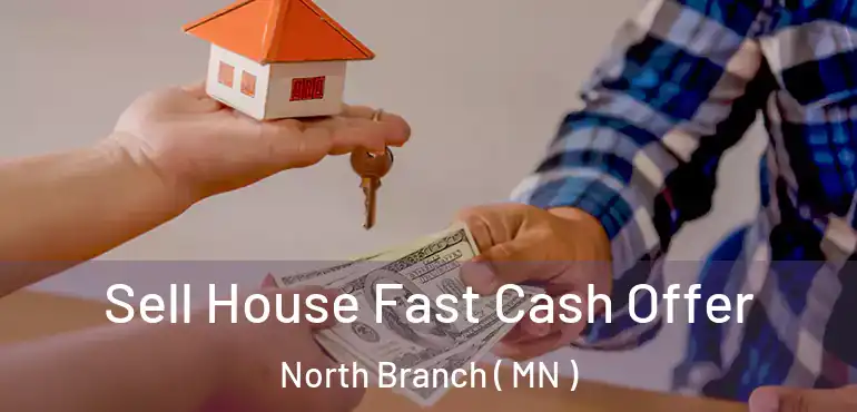  Sell House Fast Cash Offer North Branch ( MN )