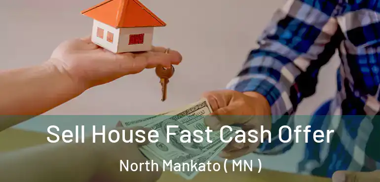  Sell House Fast Cash Offer North Mankato ( MN )