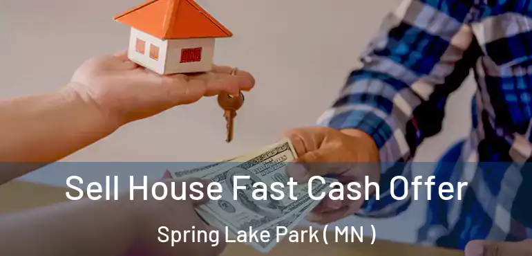 Sell House Fast Cash Offer Spring Lake Park ( MN )