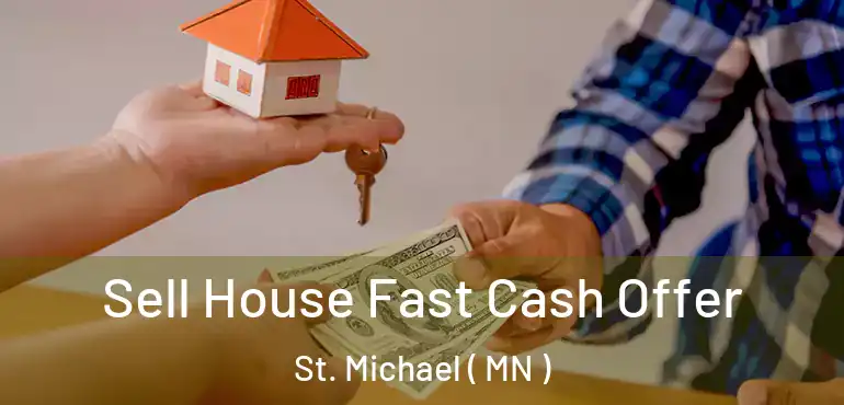  Sell House Fast Cash Offer St. Michael ( MN )