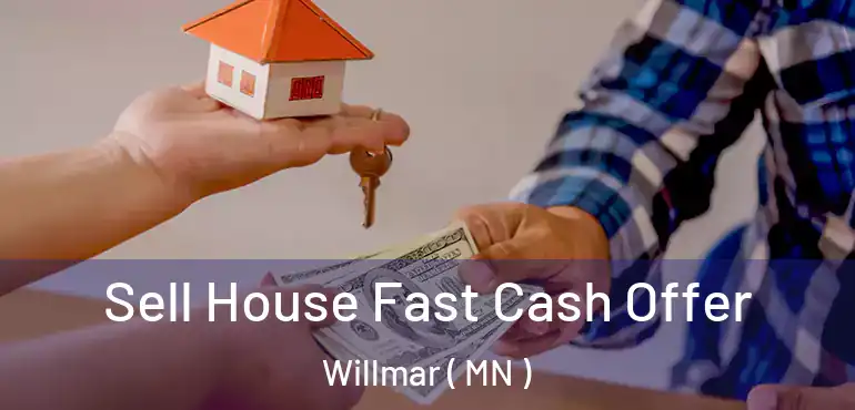  Sell House Fast Cash Offer Willmar ( MN )